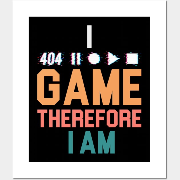 I Game Therefore I Am Wall Art by NoBreathJustArt